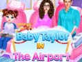 Juego Bebé Taylor en el aeropuerto en línea