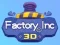 Juego Fábrica Inc 3D en línea Juego Fábrica Inc 3D en línea